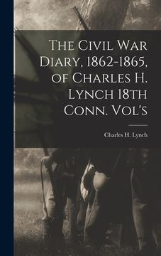 portada The Civil War Diary, 1862-1865, of Charles H. Lynch 18th Conn. Vol's