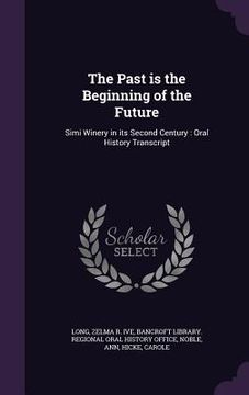 portada The Past is the Beginning of the Future: Simi Winery in its Second Century: Oral History Transcript
