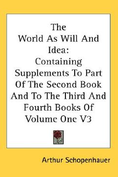 portada the world as will and idea: containing supplements to part of the second book and to the third and fourth books of volume one v3 (en Inglés)