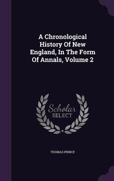 portada A Chronological History Of New England, In The Form Of Annals, Volume 2