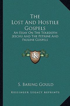 portada the lost and hostile gospels: an essay on the toledoth jeschu and the petrine and pauline gospels (en Inglés)