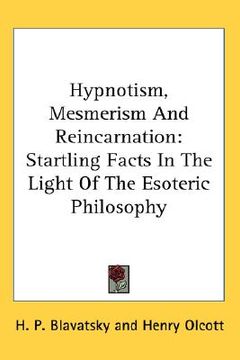 portada hypnotism, mesmerism and reincarnation: startling facts in the light of the esoteric philosophy (in English)