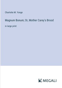 portada Magnum Bonum; Or, Mother Carey's Brood: in large print (in English)