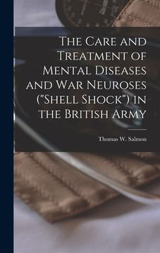 portada The Care and Treatment of Mental Diseases and war Neuroses ("shell Shock") in the British Army (en Inglés)