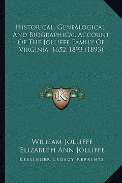 portada historical, genealogical, and biographical account of the jolliffe family of virginia, 1652-1893 (1893) (in English)