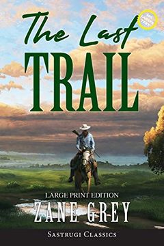 portada The Last Trail (Annotated, Large Print) (Sastrugi Press Classics Large Print) (en Inglés)