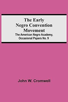 portada The Early Negro Convention Movement; The American Negro Academy, Occasional Papers no. 9 (in English)