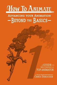portada How to Animate Advancing Your Animation Beyond The Basics: A Guide To Becoming A Top Animator (en Inglés)