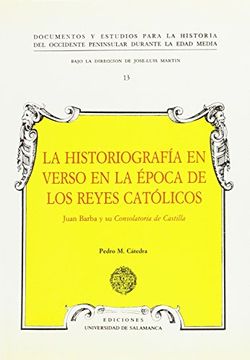 portada La Historiografía en Verso en la Época de los Reyes Católicos. Juan Barba y su Consolatoria de Castilla (in Spanish)
