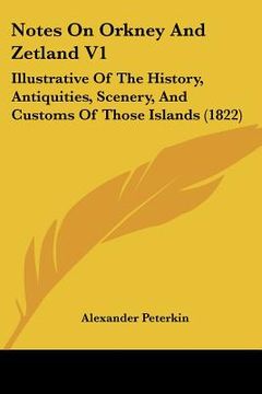 portada notes on orkney and zetland v1: illustrative of the history, antiquities, scenery, and customs of those islands (1822)