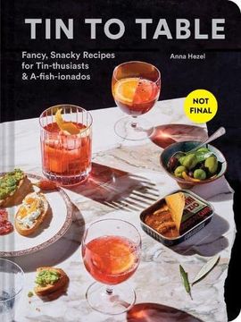 portada Tin to Table: Fancy, Snacky Recipes for Tin-Thusiasts and A-Fish-Ionados (en Inglés)