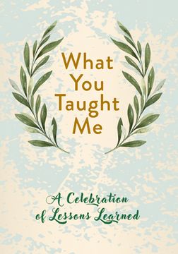 portada What You Taught Me: A Celebration of Lessons Learned (en Inglés)