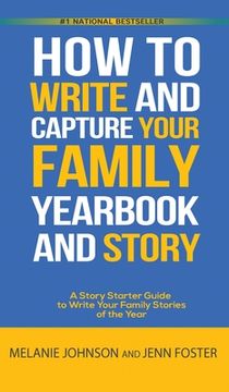 portada How to Write and Capture Your Family Yearbook and Story: A Story Starter Guide to Write Your Family Stories of the Year (en Inglés)