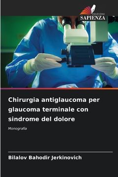 portada Chirurgia antiglaucoma per glaucoma terminale con sindrome del dolore (in Italian)