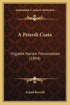 portada A Peterdi Csata: Vigjatek Harom Felvonasban (1894) (en Húngaro)