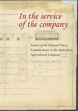 portada In the Service of the Company - Vol 2: Letters of Sir Edward Parry, Commissioner to the Australian Agricultural Company: June 1832 - March 1834