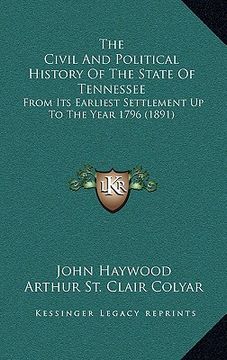 portada the civil and political history of the state of tennessee: from its earliest settlement up to the year 1796 (1891) (in English)