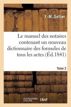 portada Le Manuel Des Notaires Contenant Un Nouveau Dictionnaire Des Formules de Tous Les Actes. Tome 2: Au Moyen de Chiffres Correspondant À Ceux Du Dictionn (en Francés)