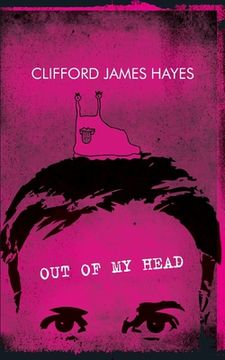 portada Out Of My Head (Alt. Version): Fuzzy memoirs and confused ramblings on stuff I know nothing about (en Inglés)