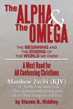 portada The Alpha and the Omega: The Beginning and the Ending of the World We Know (en Inglés)