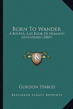 portada born to wander: a boyacentsa -a centss book of nomadic adventures (1887) (en Inglés)