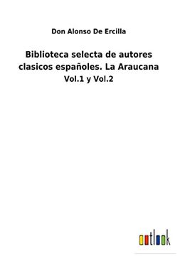 portada Biblioteca Selecta de Autores Clasicos Espa? Oles. La Araucana (in Spanish)