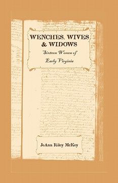 portada wenches, wives and widows: sixteen women of early virginia (en Inglés)