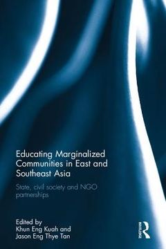 portada Educating Marginalized Communities in East and Southeast Asia: State, Civil Society and Ngo Partnerships