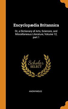 portada Encyclopædia Britannica: Or, a Dictionary of Arts, Sciences, and Miscellaneous Literature, Volume 12, Part 1 