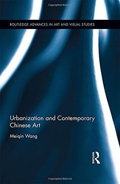 portada Urbanization and Contemporary Chinese Art (Routledge Advances in Art and Visual Studies)
