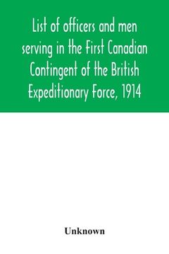 portada List of officers and men serving in the First Canadian Contingent of the British Expeditionary Force, 1914 (en Inglés)