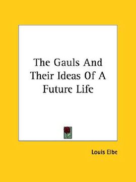 portada the gauls and their ideas of a future life (en Inglés)