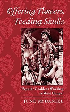 portada Offering Flowers, Feeding Skulls: Popular Goddess Worship in West Bengal (en Inglés)