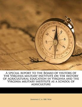 portada a special report to the board of visitors of the virginia military institute on the history of agricultural education in virginia and the virginia m (en Inglés)