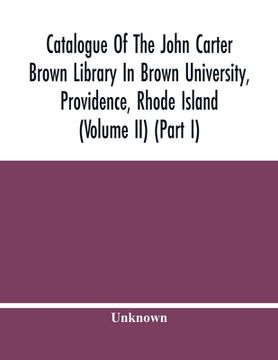portada Catalogue Of The John Carter Brown Library In Brown University, Providence, Rhode Island (Volume Ii) (Part I) (en Inglés)