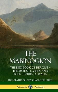 portada The Mabinogion: The Red Book of Hergest; The Myths, Legends and Folk Stories of Wales (Hardcover) (en Inglés)