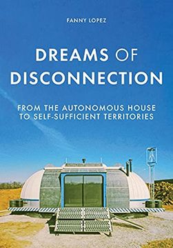 portada Dreams of Disconnection: From the Autonomous House to Self-Sufficient Territories (Manchester University Press) 