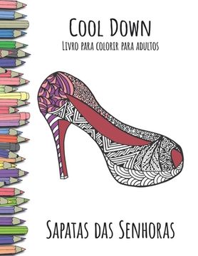 portada Cool Down - Livro para colorir para adultos: Sapatas das Senhoras (en Portugués)