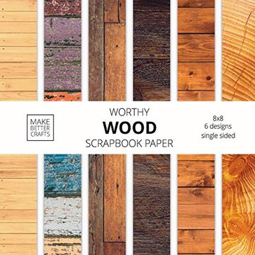 portada Worthy Wood Scrapbook Paper: 8x8 Designer Wood Grain Patterns for Decorative Art, diy Projects, Homemade Crafts, Cool art Ideas (en Inglés)