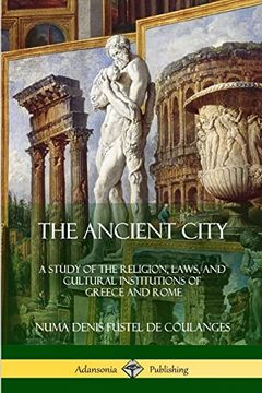 portada The Ancient City: A Study of the Religion, Laws, and Cultural Institutions of Greece and Rome (en Inglés)