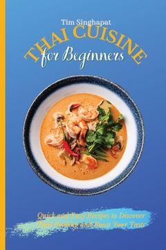 portada Thai Cuisine for Beginners: Quick and Easy Recipes to Discover Thai Cooking and Boost Your Taste 