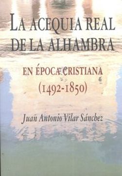 portada La acequia real de la alhambra en epoca cristiana (1492-1850)