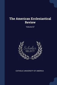 portada The American Ecclesiastical Review; Volume 67 (en Inglés)