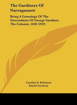 portada the gardiners of narragansett: being a genealogy of the descendants of george gardiner, the colonist, 1638 (1919) (in English)