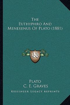 portada the euthyphro and menexenus of plato (1881) the euthyphro and menexenus of plato (1881) (en Inglés)