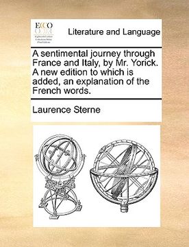 portada a sentimental journey through france and italy, by mr. yorick. a new edition to which is added, an explanation of the french words. (en Inglés)