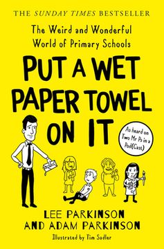 portada Put a Wet Paper Towel on It: The Weird and Wonderful World of Primary Schools (en Inglés)