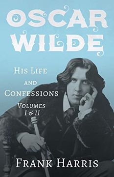 portada Oscar Wilde - his Life and Confessions - Volumes i & ii (en Inglés)