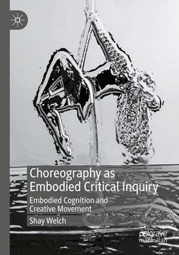 portada Choreography as Embodied Critical Inquiry: Embodied Cognition and Creative Movement (en Inglés)