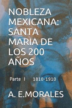 portada Nobleza Mexicana: Santa Maria de Los 200 Años: Parte I 1810-1910 (in Spanish)